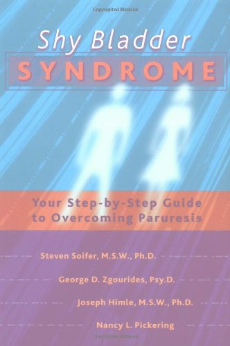 Shy Bladder Syndrome Your Step-by-Step Guide to Overcoming Paruresis  2001 9781572242272 Front Cover