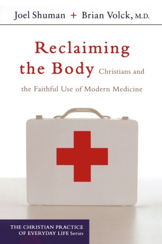 Reclaiming the Body Christians and the Faithful Use of Modern Medicine  2006 (Annotated) 9781587431272 Front Cover
