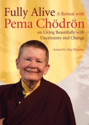 Fully Alive: A Retreat With Pema Chodron on Living Beautifully With Uncertainty and Change  2012 9781611800272 Front Cover