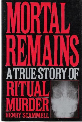 Mortal Remains A True Story of Ritual Murder  1991 9780060163273 Front Cover