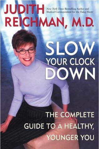 Slow Your Clock Down A Woman's Complete Guide to a Healthy, Younger You  2004 9780060527273 Front Cover