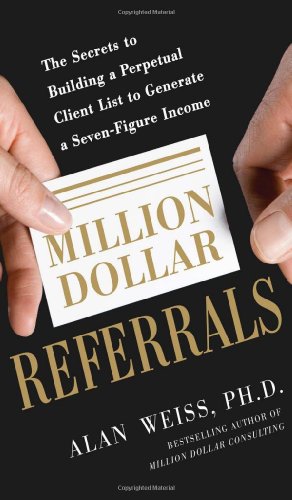 Million Dollar Referrals: the Secrets to Building a Perpetual Client List to Generate a Seven-Figure Income   2012 9780071769273 Front Cover