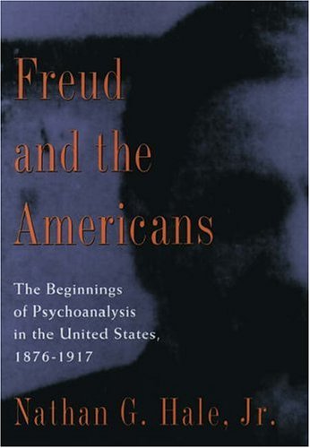 Freud and the Americans : The Beginnings of Psychoanalysis in the United States, 1876-1917 N/A 9780195014273 Front Cover