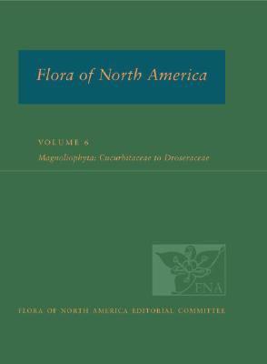 FNA: Volume 6: Magnoliophyta: Cucurbitaceae to Droseraceae   2015 9780195340273 Front Cover