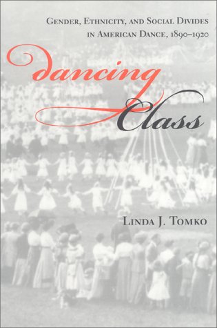 Dancing Class Gender, Ethnicity, and Social Divides in American Dance, 1890-1920  2000 9780253213273 Front Cover