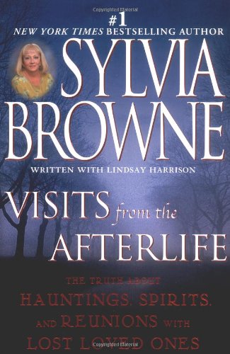 Visits from the Afterlife The Truth about Hauntings, Spirits, and Reunions with Lost Loved Ones  2003 9780451213273 Front Cover