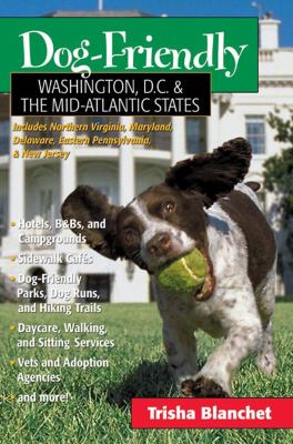 Dog Friendly Washington Dc and the Mid Atlantic States Includes New Jersey Eastern Pennsylvania Delaware Maryland And  2005 9780881506273 Front Cover