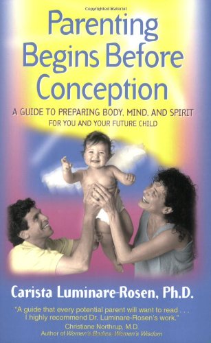 Parenting Begins Before Conception A Guide to Preparing Body, Mind, and Spirit for You and Your Future Child  2000 9780892818273 Front Cover