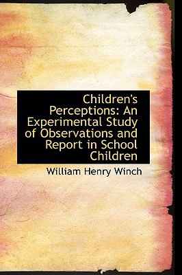 Children's Perceptions : An Experimental Study of Observations and Report in School Children N/A 9781103128273 Front Cover