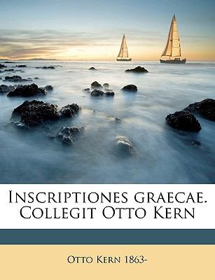 Inscriptiones Graecae Collegit Otto Kern N/A 9781149416273 Front Cover