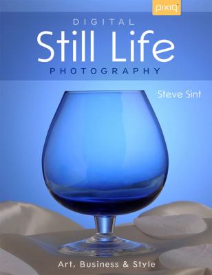 Digital Still Life Photography Art, Business and Style  2013 9781454703273 Front Cover