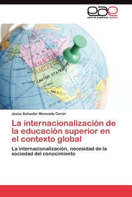 Internacionalizaciï¿½n de la Educaciï¿½n Superior en el Contexto Global  N/A 9783845484273 Front Cover