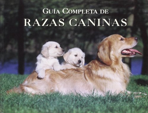 Guia Completa De Razas De Perros/ Complete Guide of Dog Breeds:  2007 9788495677273 Front Cover