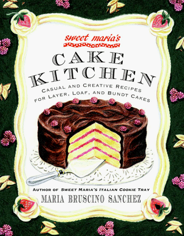 Sweet Maria's Cake Kitchen Classic and Casual Recipes for Cookies, Cakes, Pastry, and Other Favorites 1st (Revised) 9780312195274 Front Cover