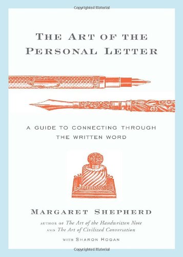 Art of the Personal Letter A Guide to Connecting Through the Written Word  2008 9780767928274 Front Cover