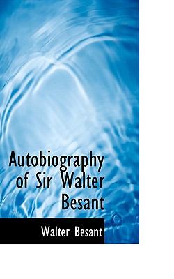 Autobiography of Sir Walter Besant  N/A 9781116947274 Front Cover