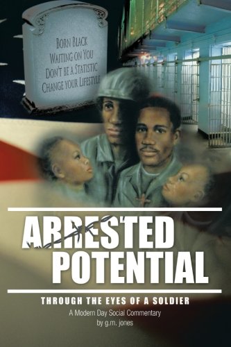 Arrested Potential: Through the Eyes of a Soldier  2012 9781477240274 Front Cover