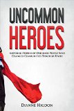 Uncommon Heroes Inspiring Stories of Ordinary People Who Changed Communities Through Unity N/A 9781631929274 Front Cover