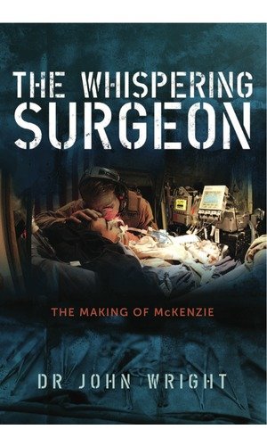 Whispering Surgeon The Making of McKenzie  2013 9781922175274 Front Cover