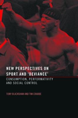 New Perspectives on Sport And 'Deviance' Consumption, Performativity, and Social Control N/A 9780203508275 Front Cover