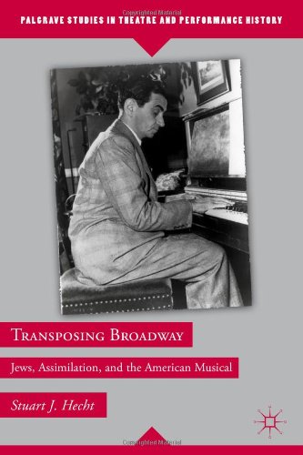 Transposing Broadway Jews, Assimilation, and the American Musical  2011 9780230113275 Front Cover