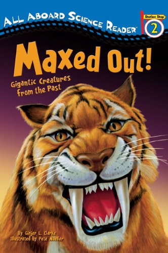 Maxed Out! Gigantic Creatures from the Past  2010 9780448448275 Front Cover