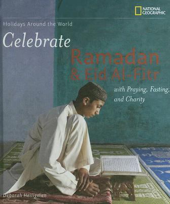 Holidays Around the World: Celebrate Ramadan and Eid Al-Fitr with Praying, Fasting, and Charity With Praying, Fasting, and Charity  2006 9780792259275 Front Cover