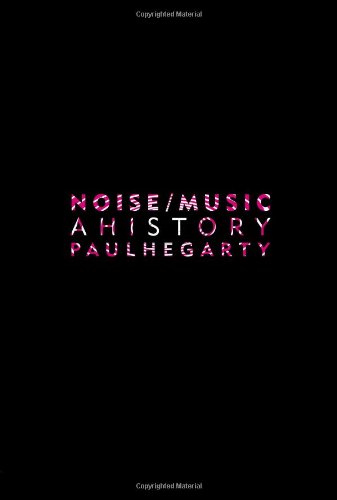 Noise Music A History  2007 9780826417275 Front Cover