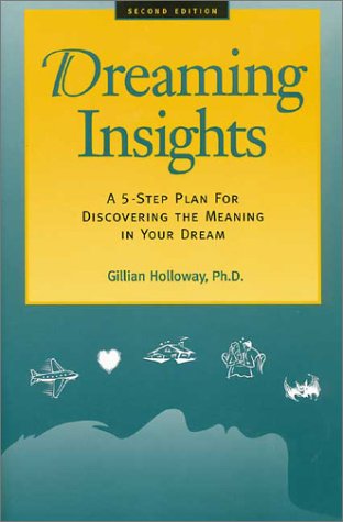 Dreaming Insights A Five-Step Plan for Discovering the Meaning in Your Dream 2nd 2002 9780944227275 Front Cover