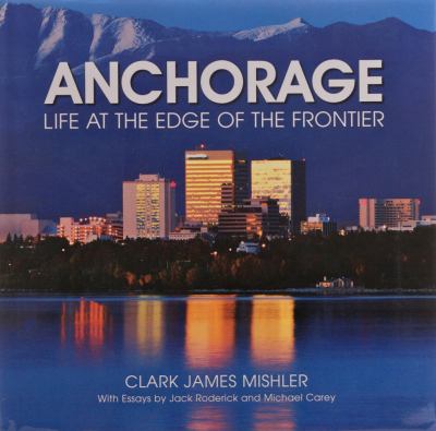 Anchorage - Life at the Edge of the Frontier  N/A 9780965228275 Front Cover