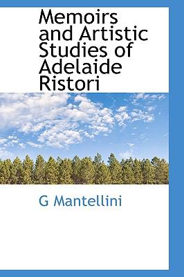Memoirs and Artistic Studies of Adelaide Ristori N/A 9781115327275 Front Cover