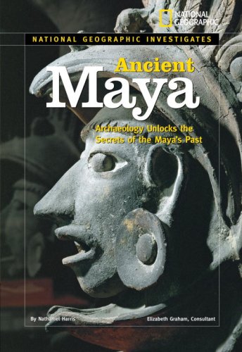 National Geographic Investigates: Ancient Maya Archaeology Unlocks the Secrets of the Maya's Past  2007 9781426302275 Front Cover