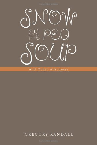 Snow on the Pea Soup And Other Anecdotes  2013 9781491876275 Front Cover