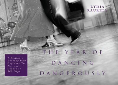 Year of Dancing Dangerously One Woman's Journey from Beginner to Winner  2008 9781590201275 Front Cover
