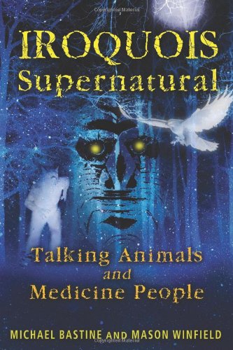 Iroquois Supernatural Talking Animals and Medicine People  2011 9781591431275 Front Cover