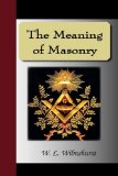 The Meaning of Masonry:  2009 9781595475275 Front Cover