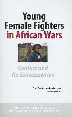 Young Female Fighters in African Wars Conflict and Its Consequences  2008 9789171066275 Front Cover