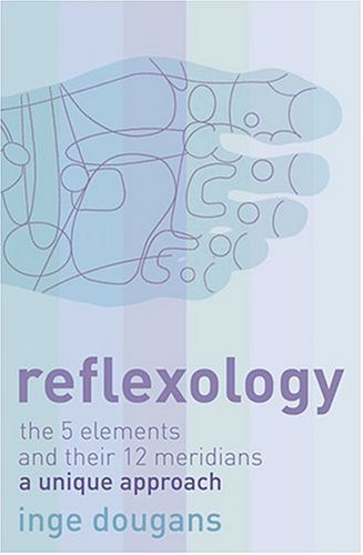 Reflexology The 5 Elements and Their 12 Meridians: a Unique Approach  2005 9780007198276 Front Cover