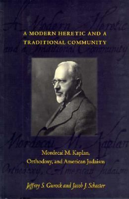 Modern Heretic and a Traditional Community Mordecai M. Kaplan, Orthodoxy, and American Judaism N/A 9780231106276 Front Cover