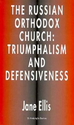 Russian Orthodox Church : Triumphalism and Defensiveness 1st 1996 9780312162276 Front Cover
