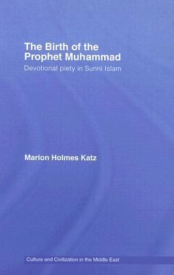 Birth of the Prophet Muhammad Devotional Piety in Sunni Islam  2007 9780415771276 Front Cover