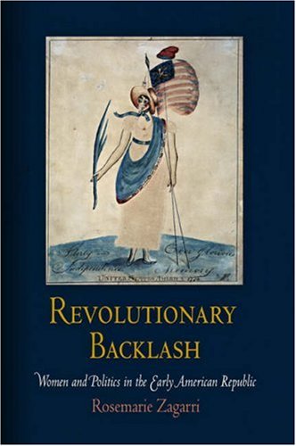 Revolutionary Backlash Women and Politics in the Early American Republic  2008 9780812240276 Front Cover