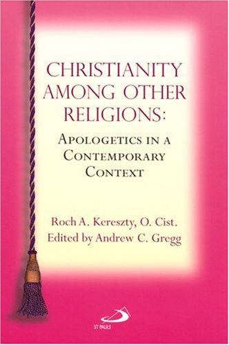 Christianity among Other Religions Apologetics in a Contemporary Context  2006 9780818912276 Front Cover