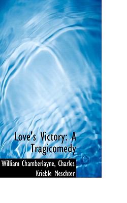 Love's Victory: A Tragicomedy  2009 9781103763276 Front Cover