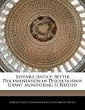 Juvenile Justice: Better Documentation of Discretionary Grant Monitoring Is Needed  N/A 9781240680276 Front Cover