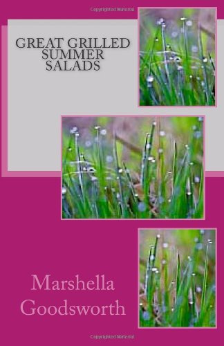 Great Grilled Summer Salads:   2012 9781478348276 Front Cover