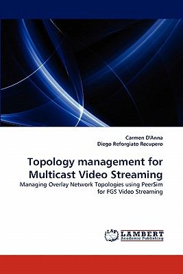 Topology Management for Multicast Video Streaming N/A 9783843391276 Front Cover