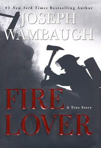 Fire Lover A True Story: an Edgar Award Winner  2002 9780060095277 Front Cover