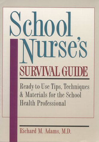 School Nurse's Survival Guide Ready-to-Use Tips, Techniques and Materials for the School Health Professional  1996 9780131867277 Front Cover