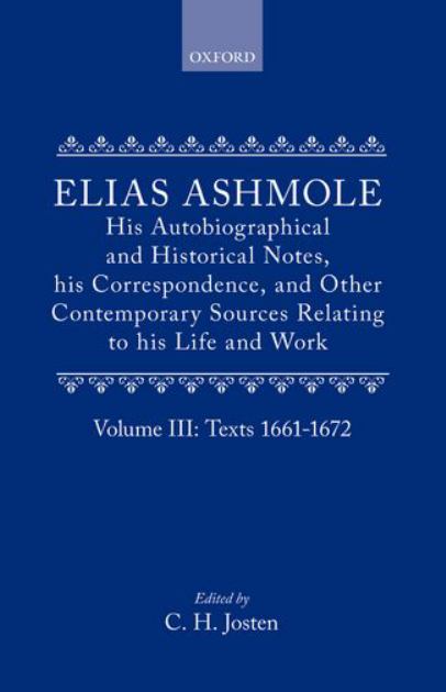 Elias Ashmole: His Autobiographical and Historical Notes, His Correspondence, and Other Contemporary Sources Relating to His Life and Work, Vol. 3: Texts 1661-1672  N/A 9780199670277 Front Cover